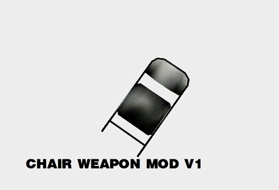 Chair weapon mod
